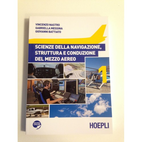 SCIENZE DELLA NAVIGAZIONE, STRUTTURA E CONDUZIONE DEL MEZZO AEREO - VOLUME 1