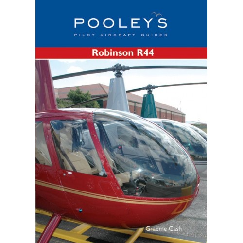PAG070 POOLEYS GUIDE TO THE ROBINSON R44 - CASH