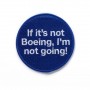 Boeing Patch "IF IT'S NOT BOEING I'M NOT GOING"