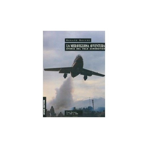 La meravigliosa avventura - Storia del volo acrobatico - Parte II dal 1945 al 1960